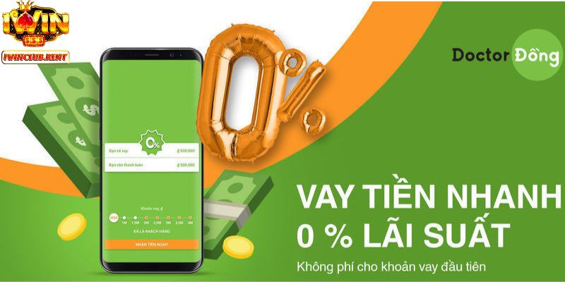 Vay tiền nhanh 0% lãi suất với Doctor Đồng